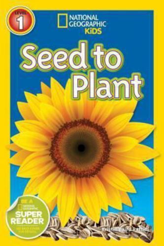 Seed to Plant; National Geographic – Kristin Baird Rattin, 1426314701, paperback