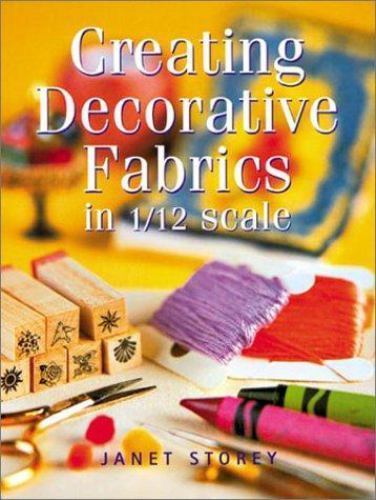 Creating Decorative Fabrics in 1/12 Scale by Janet Storey (2002, Trade…