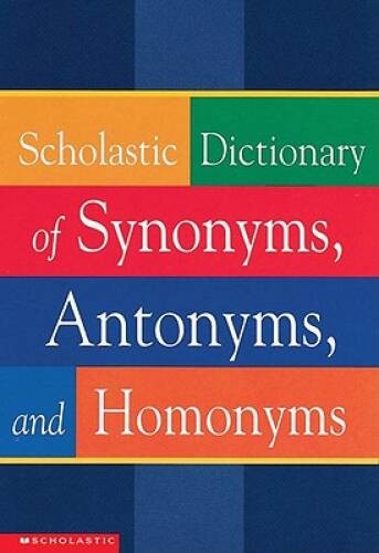 Scholastic Dictionary Of Synonyms, Antonyms, Homonyms – Paperback – VERY GOOD