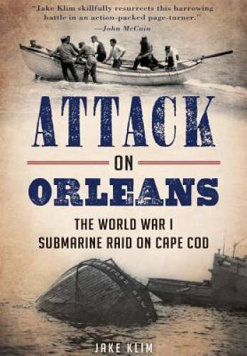 Attack on Orleans: The World War I Submarine Raid on Cape Cod (Military) – GOOD
