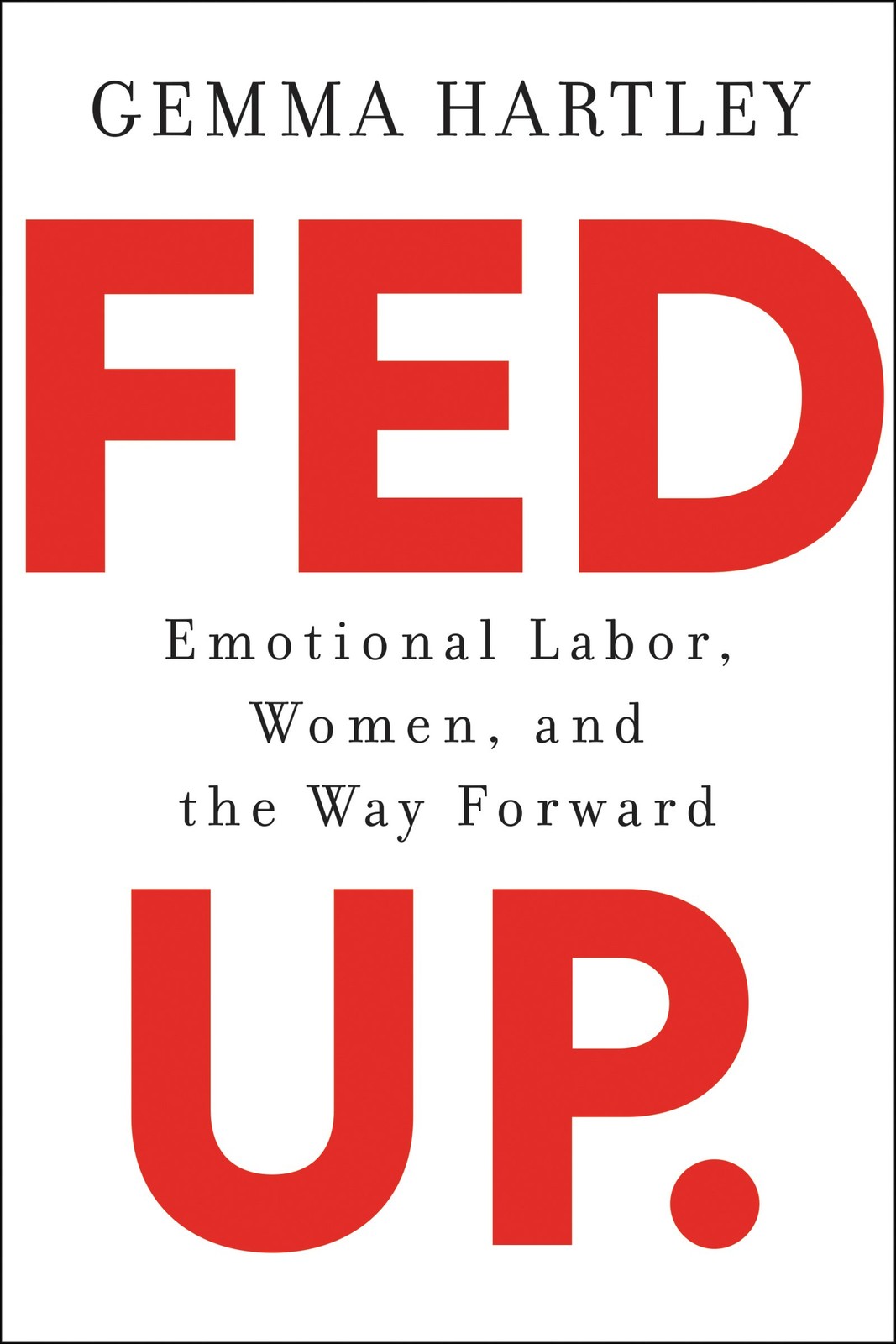Fed Up: Emotional Labor, Women, and the Way Forward – Hartley, Gemma – Accep…