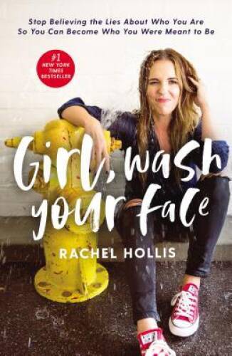 Girl, Wash Your Face: Stop Believing the Lies About Who You Are so You Ca – GOOD