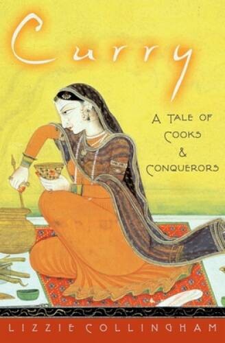 Curry: A Tale of Cooks and Conquerors – Hardcover By Collingham, Lizzie – GOOD