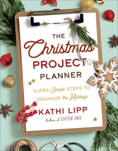 The Christmas Project Planner: Super Simple Steps to Organize the H – GOOD
