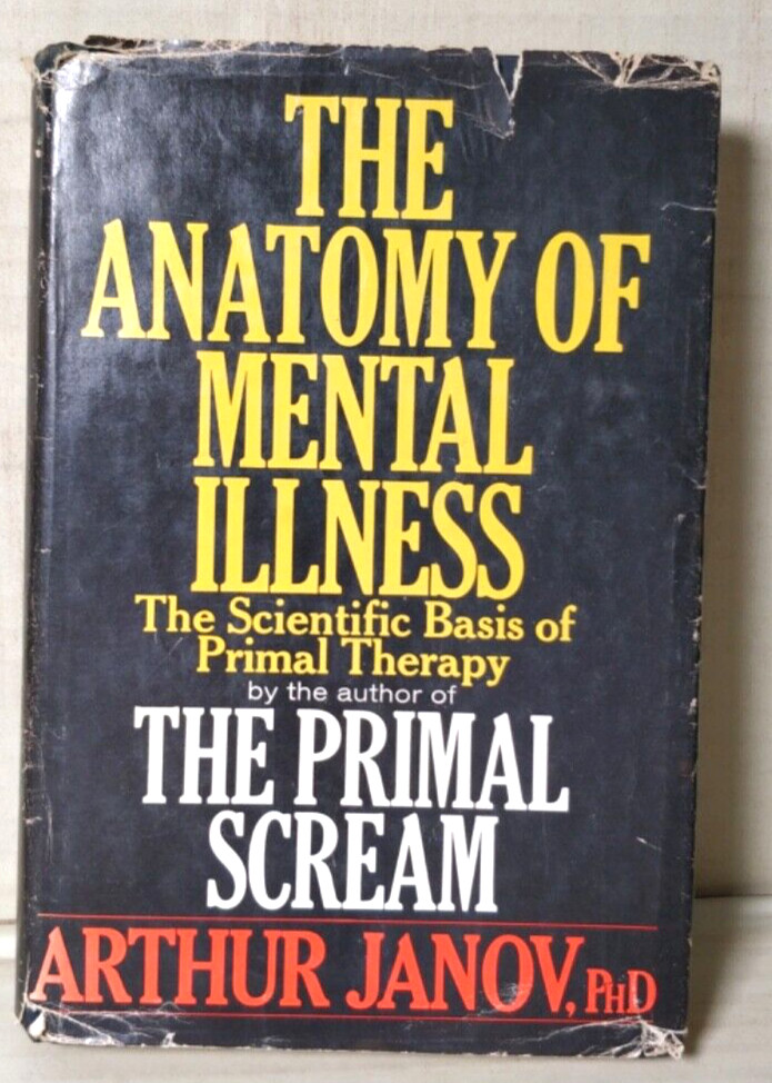 The Anatomy of Mental Illness First Edition Arthur Janov. B3