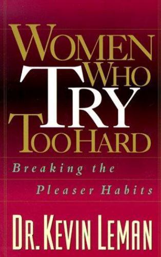 Women Who Try Too Hard: Breaking the Pleaser Habits, Leman, Dr. Kevin, Very Good