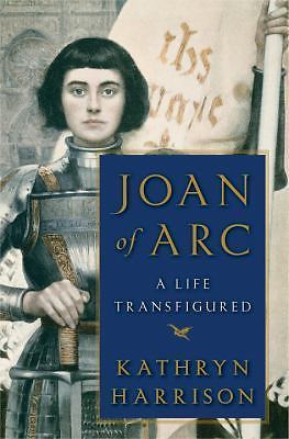 Joan of Arc: A Life Transfigured – Hardcover By Harrison, Kathryn – GOOD