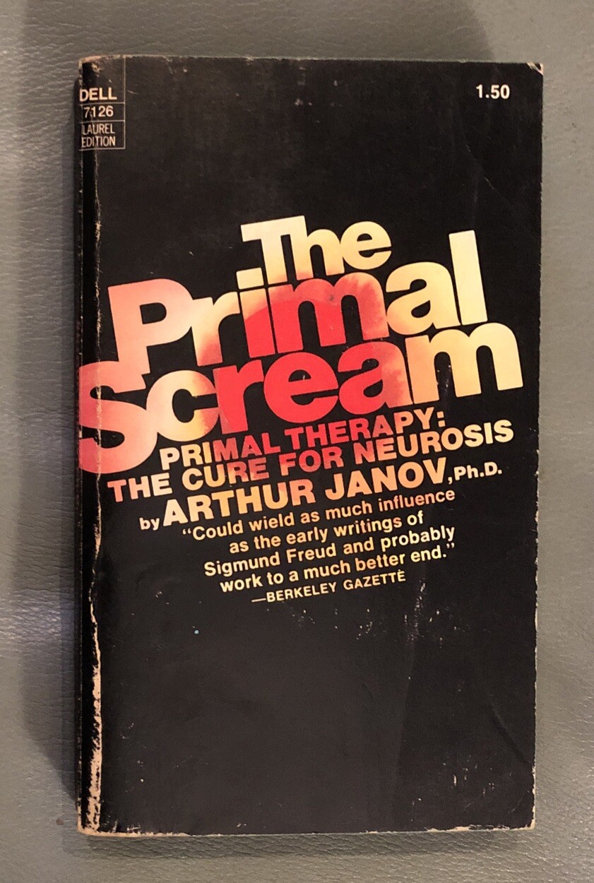 Primal Scream: Primal Therapy; The Cure for Neurosis by Arthur Janov (1972)