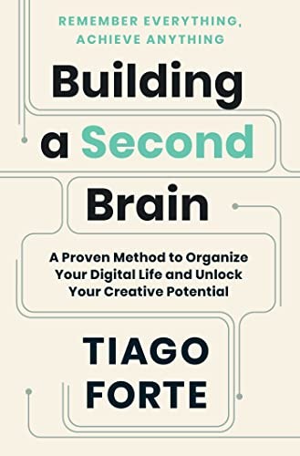 BUILDING A SECOND BRAIN: A PROVEN METHOD TO ORGANIZE YOUR By Tiago Forte **NEW**