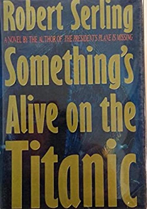 Something’s Alive on the Titanic Hardcover Robert J. Serling