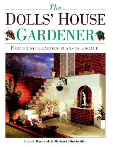 The Dolls’ House Gardener: Featuring 8 Garden Designs in 1/12 Scale – GOOD