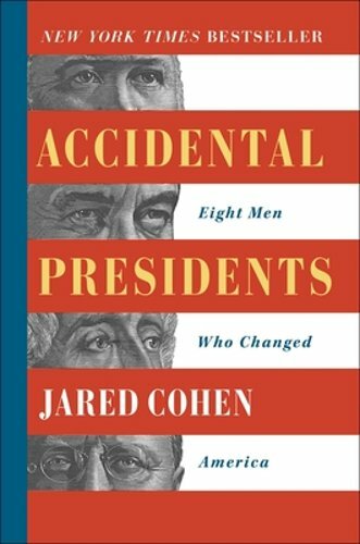 Accidental Presidents: Eight Men Who Changed America by Jared Cohen: New