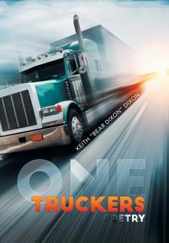 One Truckers Poetry by Keith Bear Dixon Dixon: New