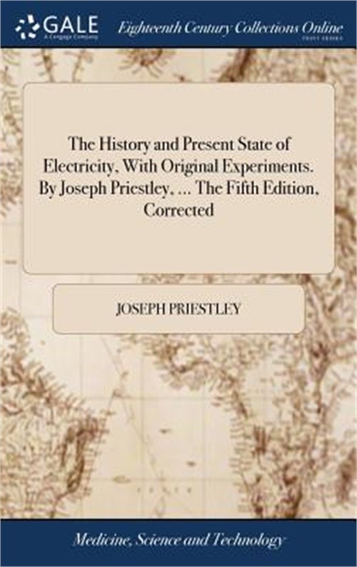 The History and Present State of Electricity, With Original Experiments. By Jose