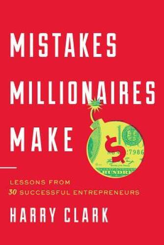 Mistakes Millionaires Make: Lessons from 30 Successful Entrepreneurs – GOOD