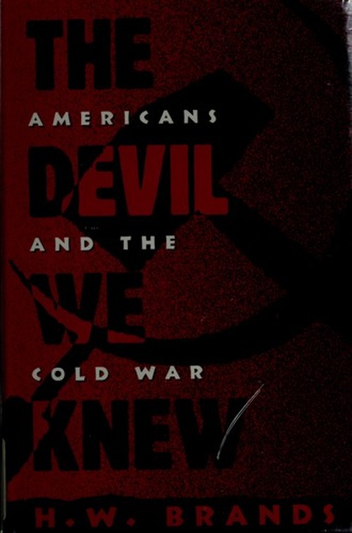 The Devil We Knew : Americans and the Cold War Hardcover H. W. Br