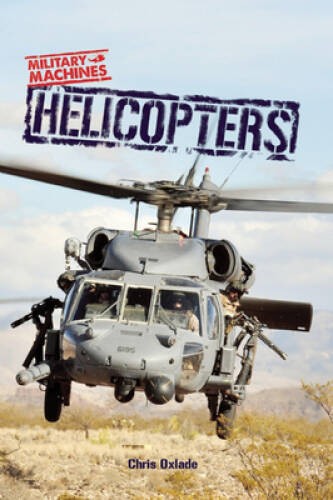 Helicopters (Military Machines) – Hardcover By Oxlade, Chris – VERY GOOD