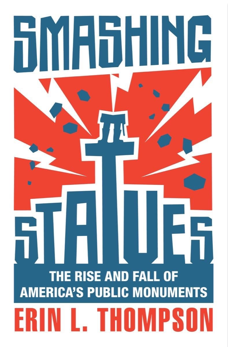 Smashing Statues: The Rise and Fall of America’s Public Monuments