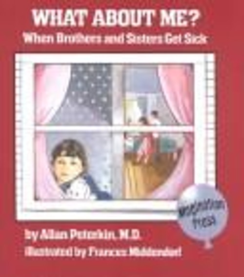 What about Me? : When Brothers and Sisters Get Sick Hardcover All