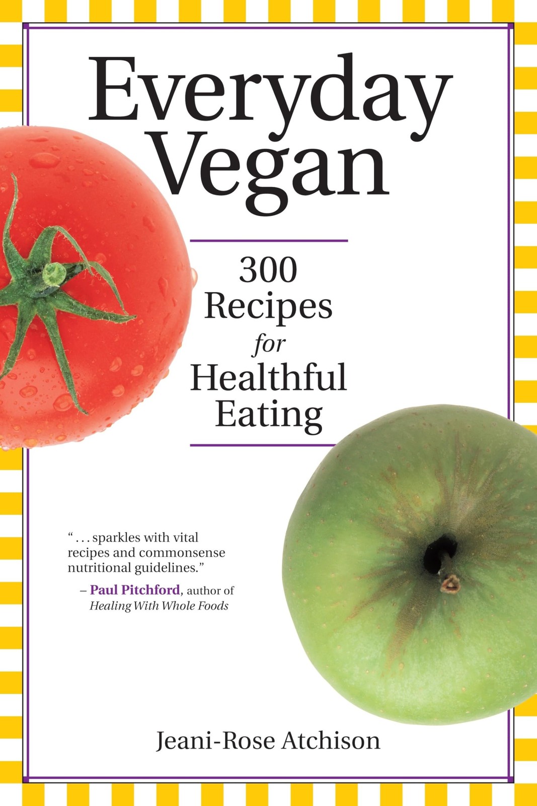 Everyday Vegan: 300 Recipes for Healthful Eating