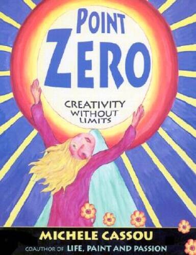 Point Zero: Creativity Without Limits – Paperback By Michele Cassou – GOOD