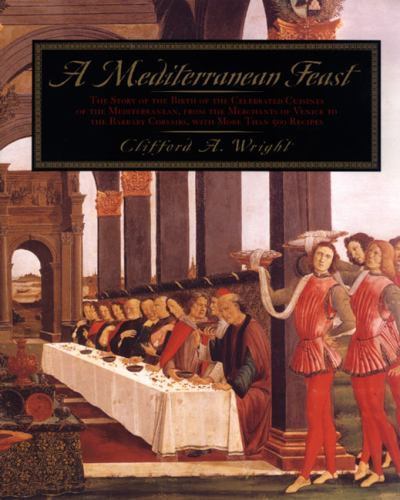A Mediterranean Feast: The Story of the Birth of the Celebrated Cuisines of the