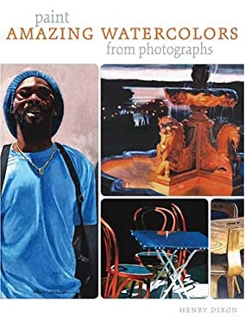 Paint Amazing Watercolors from Photographs Hardcover Henry Dixon
