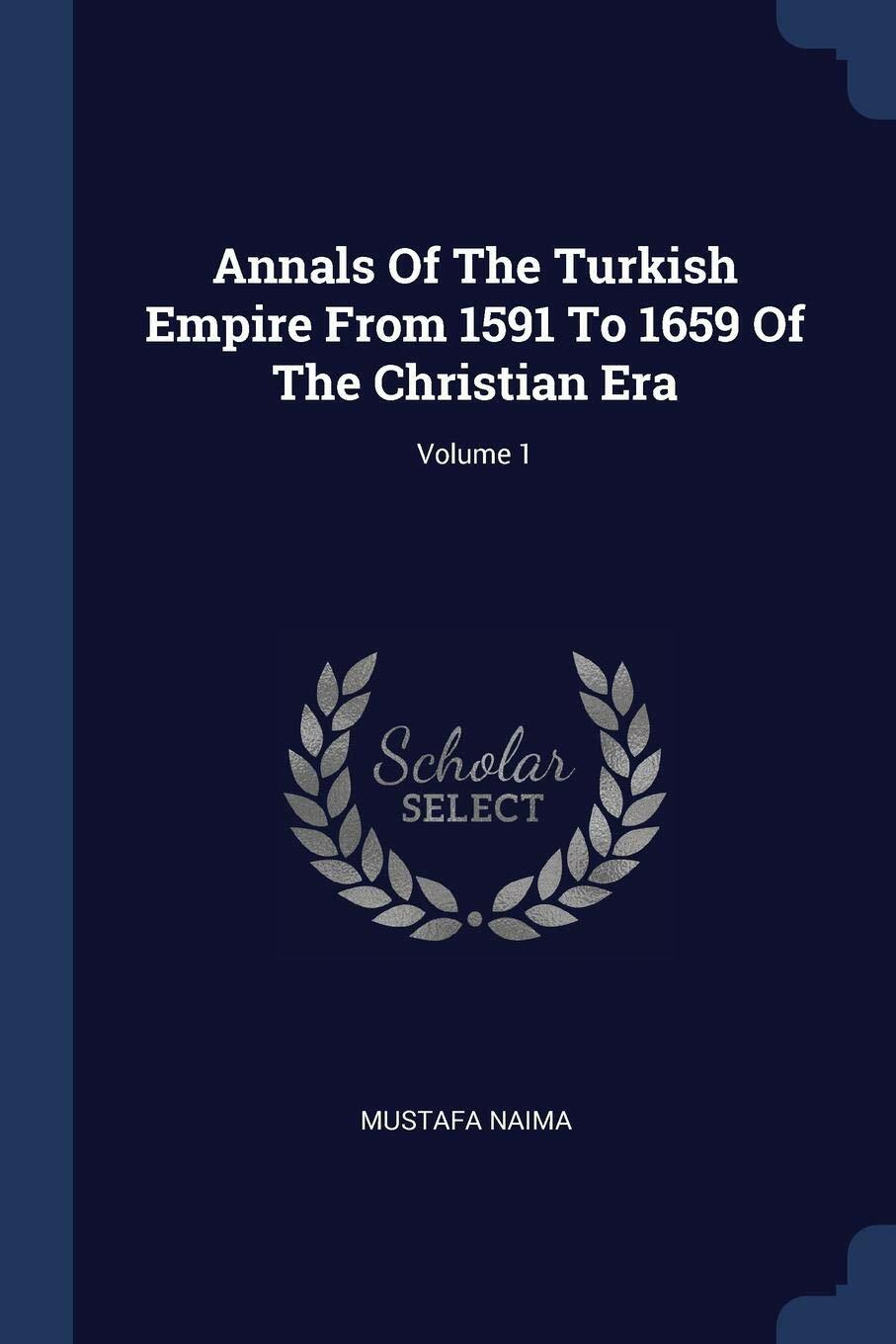 NEW Annals Of The Turkish Empire From 1591 1659 Mustafa Naima Christian BOOK#560