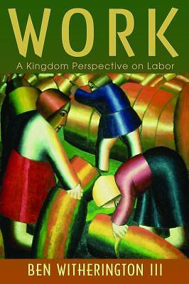 Work: A Kingdom Perspective on Labor, Witherington III, Ben,