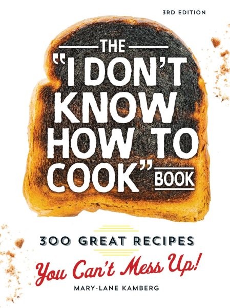 I Don’t Know How to Cook Book : 300 Great Recipes You Can’t Mess Up!, Hardcov…