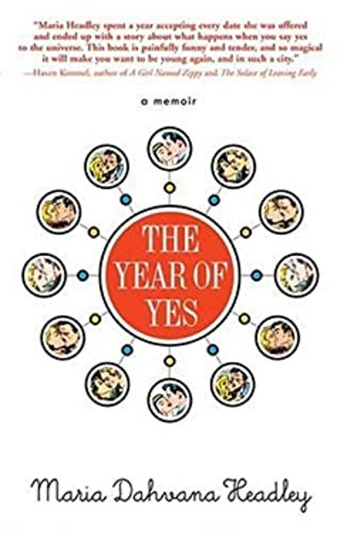 The Year of Yes : The Story of a Girl, a Few Hundred Dates, and F