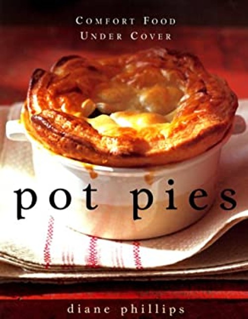 Pot Pies : Comfort Food under Cover Hardcover Diane Phillips