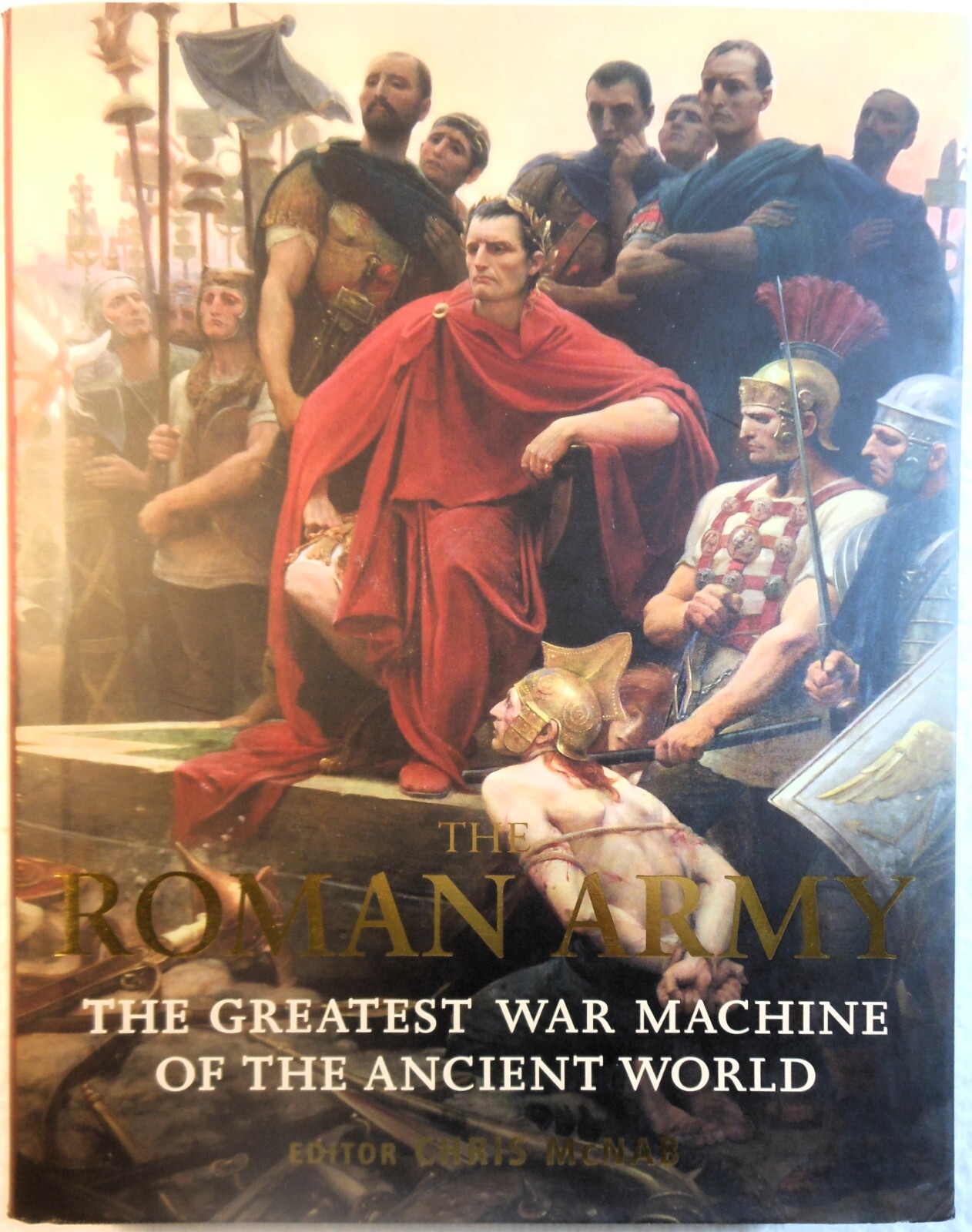 THE ROMAN ARMY: The Greatest War Machine … – Chris McNab, Ed. (2010 Hardcover)