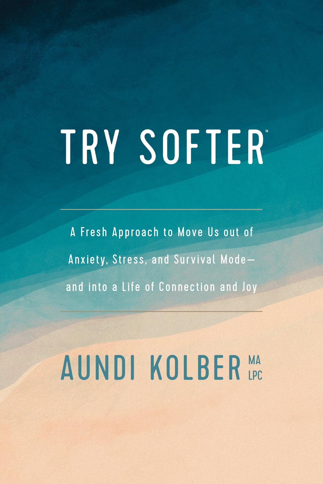 Try Softer: A Fresh Approach to Move Us out of Anxiety, Stress, and Survival…