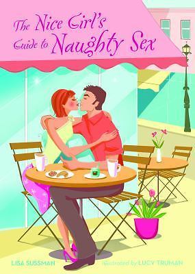 The Nice Girl’s Guide to Naughty Sex Sussman, Lisa paperback Used – Good