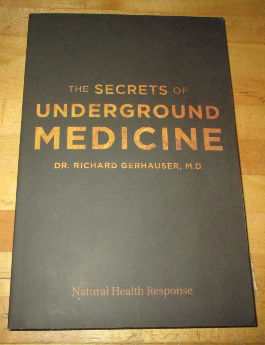 The Secrets of Underground Medicine by Dr. Richard Gernhauser, M.D.