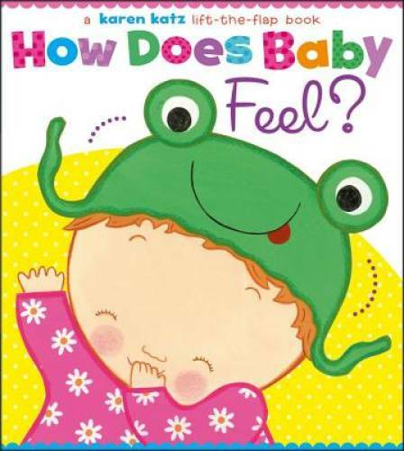How Does Baby Feel?: A Karen Katz Lift-the-Flap Book (Karen Katz Lift-the – GOOD