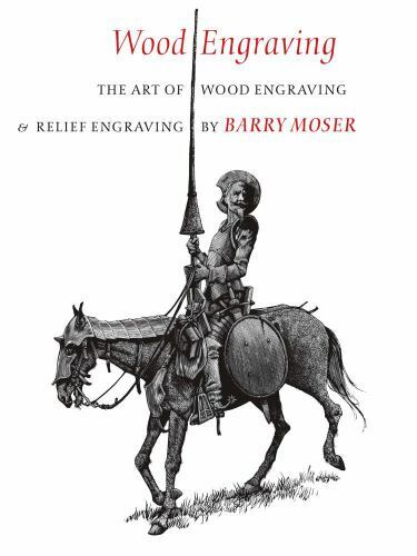 Wood Engraving: The Art of Wood Engraving and Relief Engraving by Moser, Barry