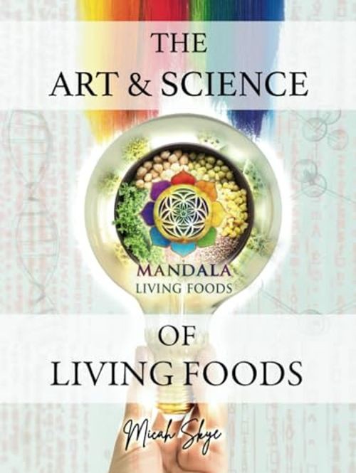 Art & Science of Living Foods by Micah “Skye” Jefferson