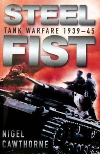 Steel fist: tank warfare 1939-45 – Paperback By CAWTHORNE, Nigel – GOOD