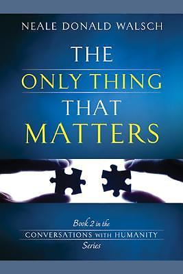 The Only Thing That Matters (Conversations with Humanity) paperback Used – Ver