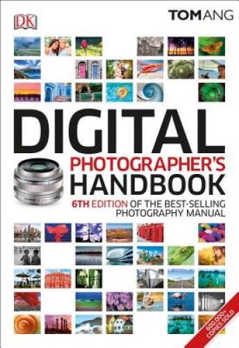 Digital Photographer’s Handbook, 6th Edition – Paperback By Ang, Tom – VERY GOOD