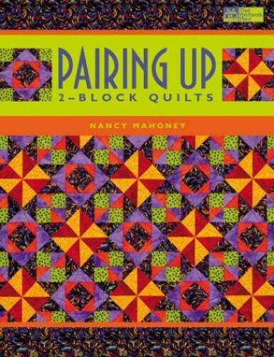 Pairing Up: 2-Block Quilts – Paperback By Mahoney, Nancy – GOOD