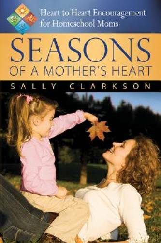 Seasons of a Mother’s Heart, 2nd edition – Paperback By Sally Clarkson – GOOD