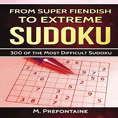 FROM SUPER FIENDISH TO EXTREME SUDOKU: 300 BRAIN TEASING By M Prefontaine *NEW*