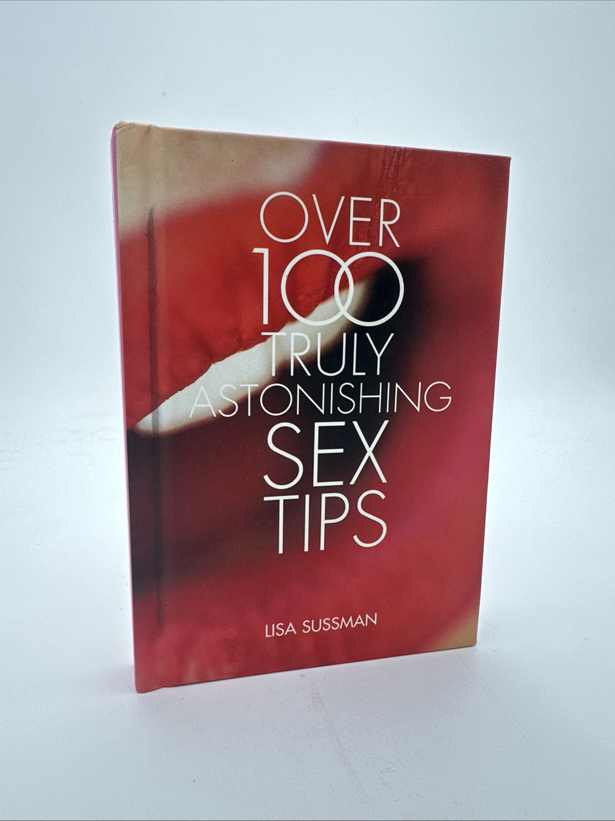Over 100 Truly Astonishing Sex Tips by Lisa Sussman (2009, Hardcover)
