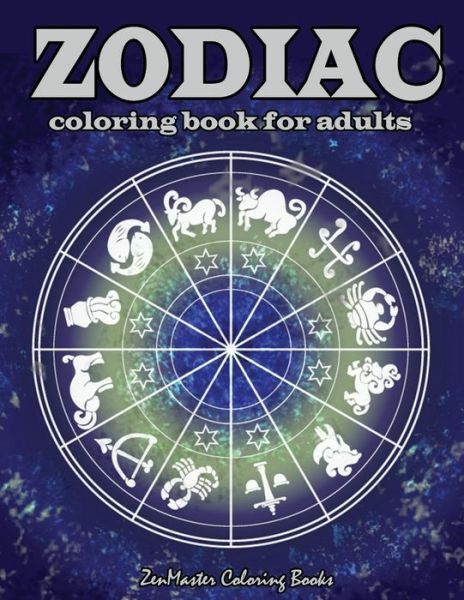 Zodiac Adult Coloring Book: Coloring Book For Adults Zodiac Signs With Rela…