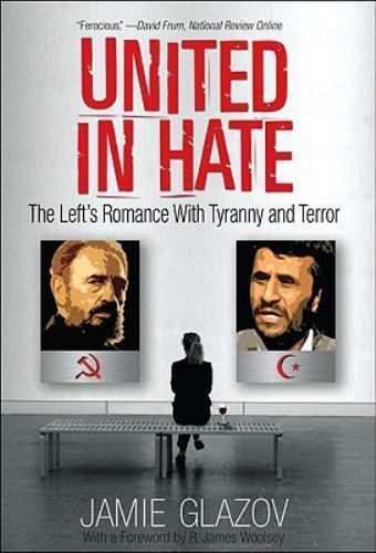 United in Hate: The Left’s Romance with Tyranny and Terror by Glazov, Jamie