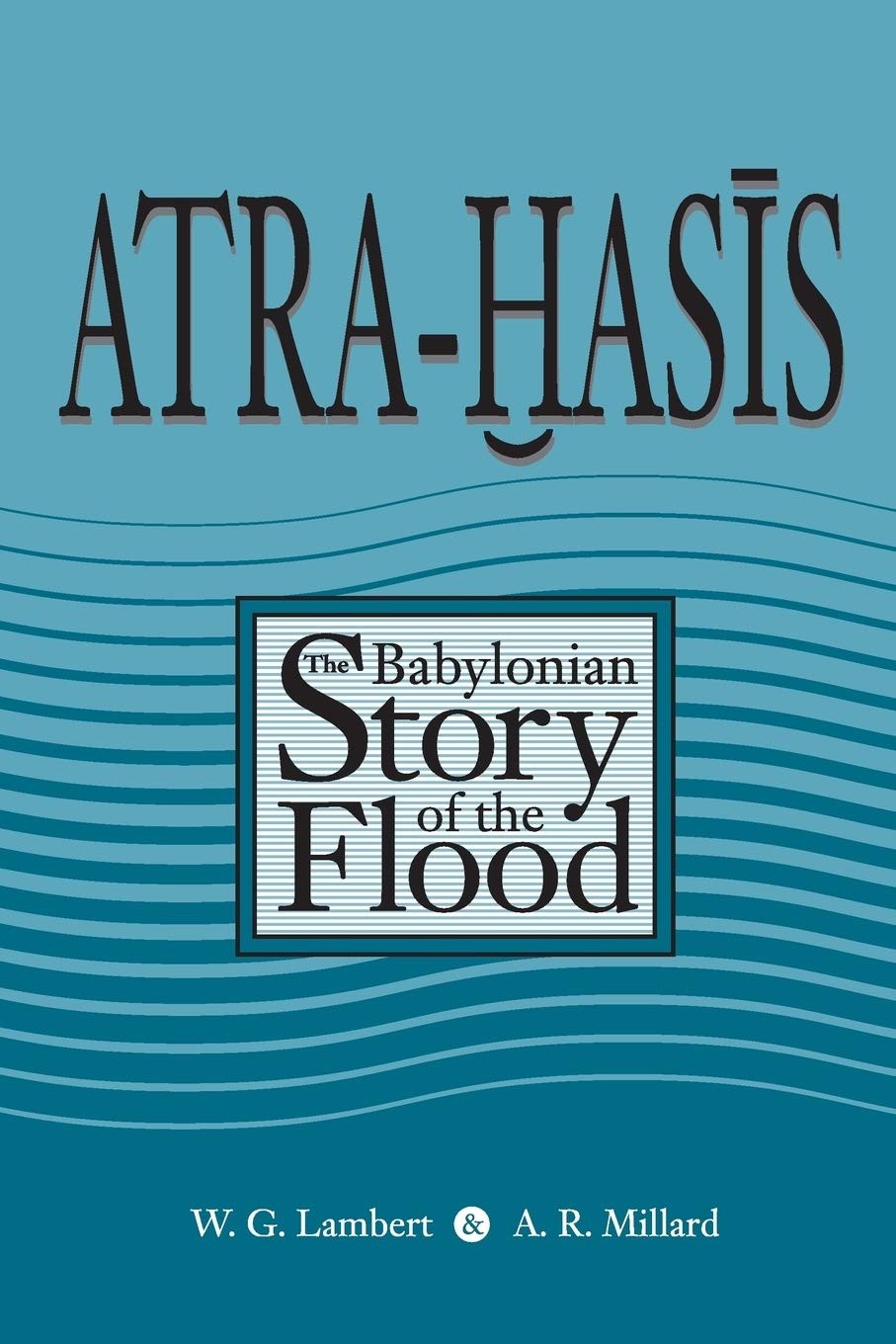 ATRA-HASIS: THE BABYLONIAN STORY OF THE FLOOD, WITH THE SUMERIAN FL… Miguel Ci