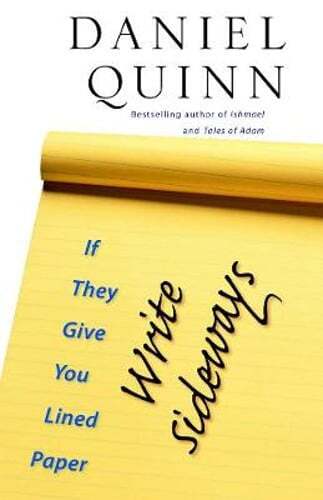 If They Give You Lined Paper, Write Sideways by Daniel Quinn: Used